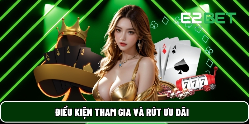 E2BET 22 Điều kiện tham gia và rút ưu đãi