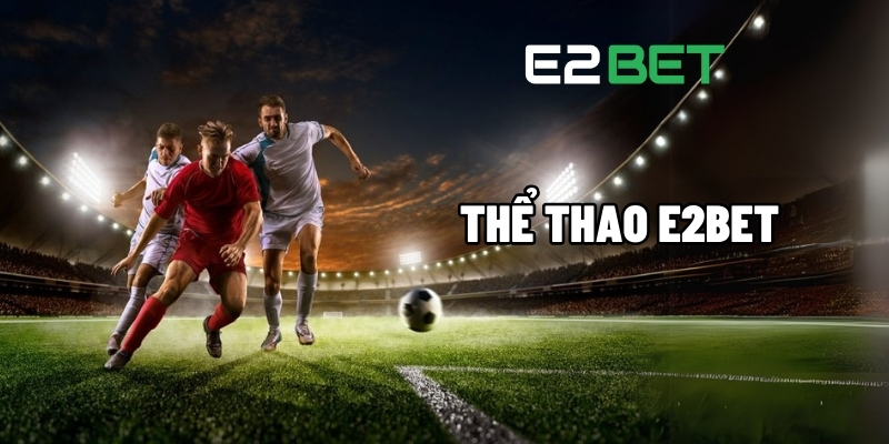 the thao e2bet 1