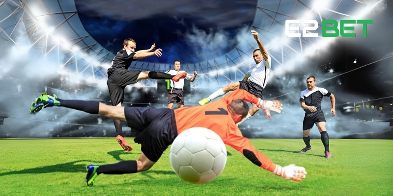 Khám Phá Cược Thể Thao E2BET - Đừng Bỏ Lỡ Cơ Hội Vàng! 4 Kèo cược hấp dẫn tại nhà cái E2BET